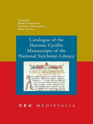 cover image of Catalogue of the Slavonic Cyrillic Manuscripts of the National Szechenyi Library